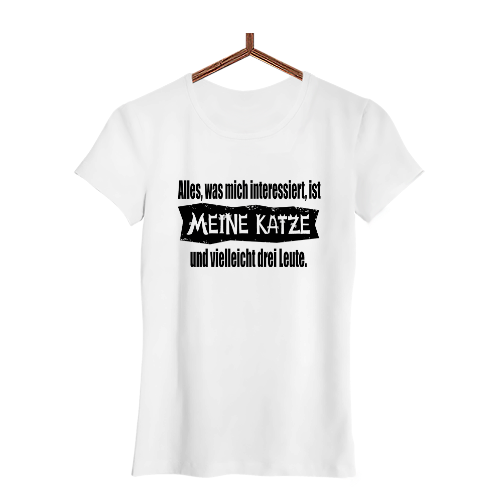 Damen T-Shirt Alles, was mich interessiert, ist meine Katze und vielleicht drei Leute