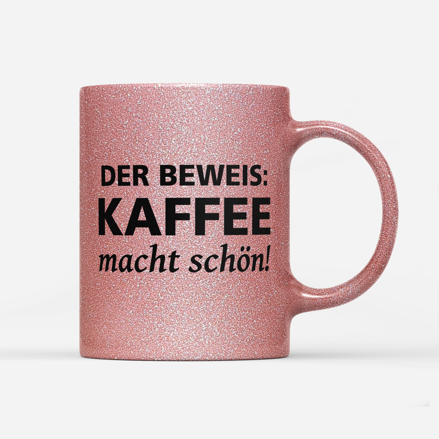 Tasse Glitzer Edition Der Beweis Kaffee macht schön