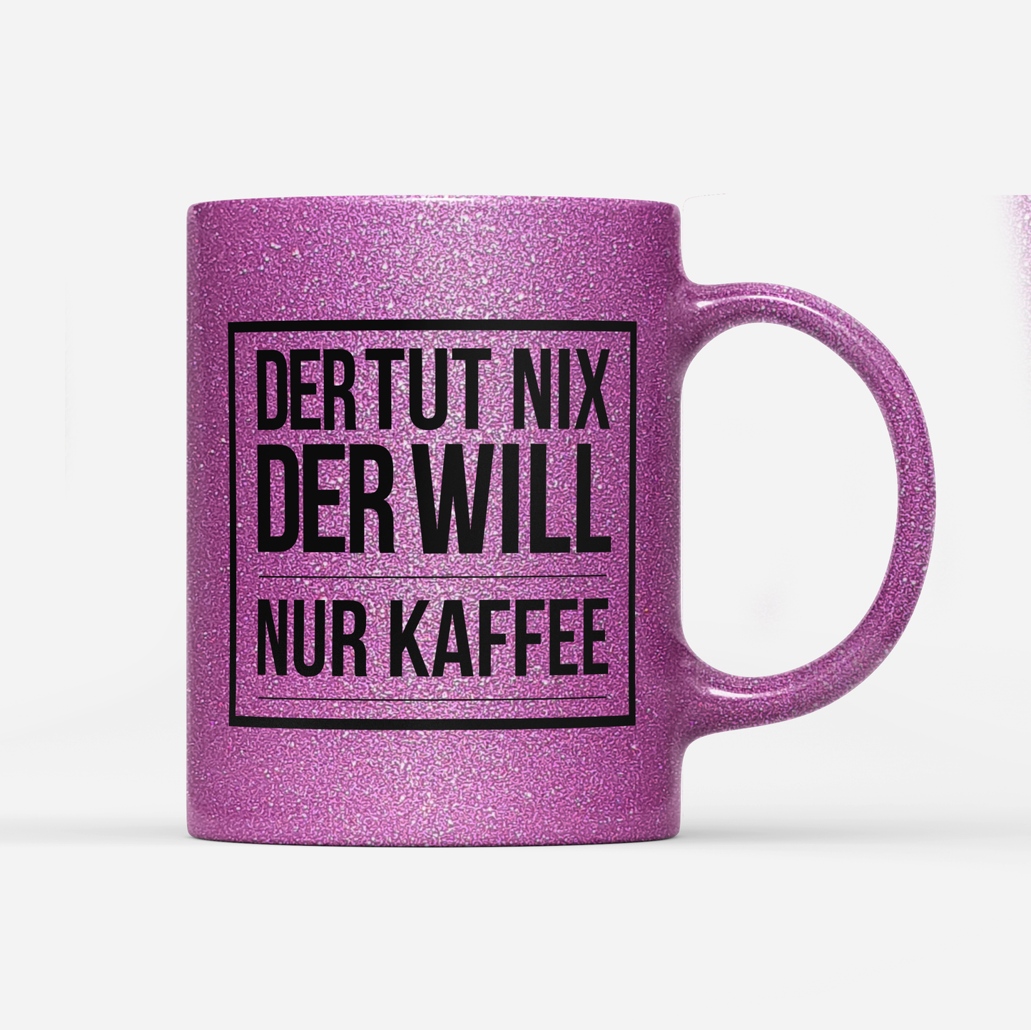 Tasse Glitzer Edition Der tut nix der will nur Kaffee