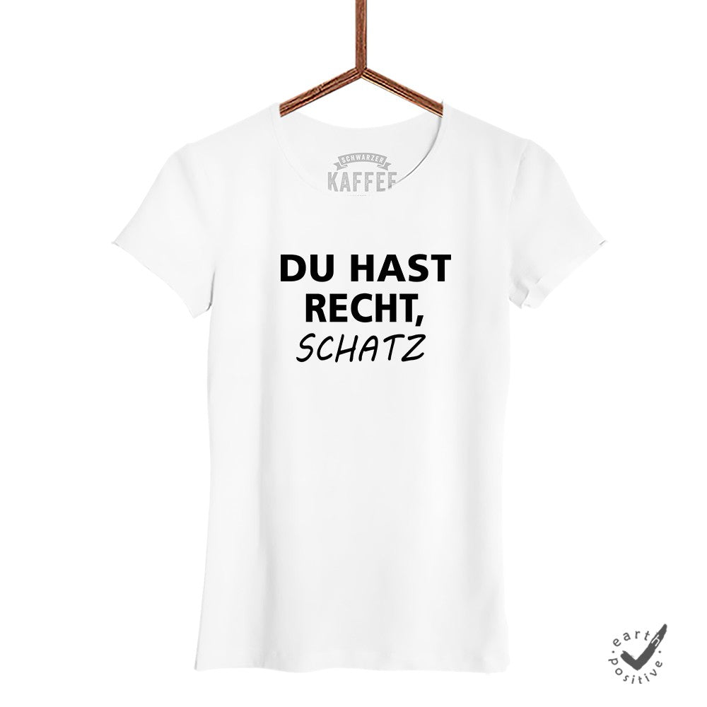 Damen T-Shirt Du hast Recht Schatz