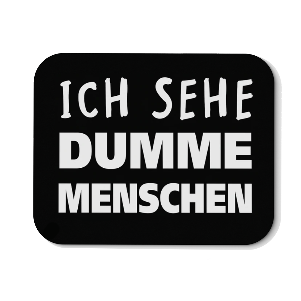 Mousepad Ich sehe dumme Menschen