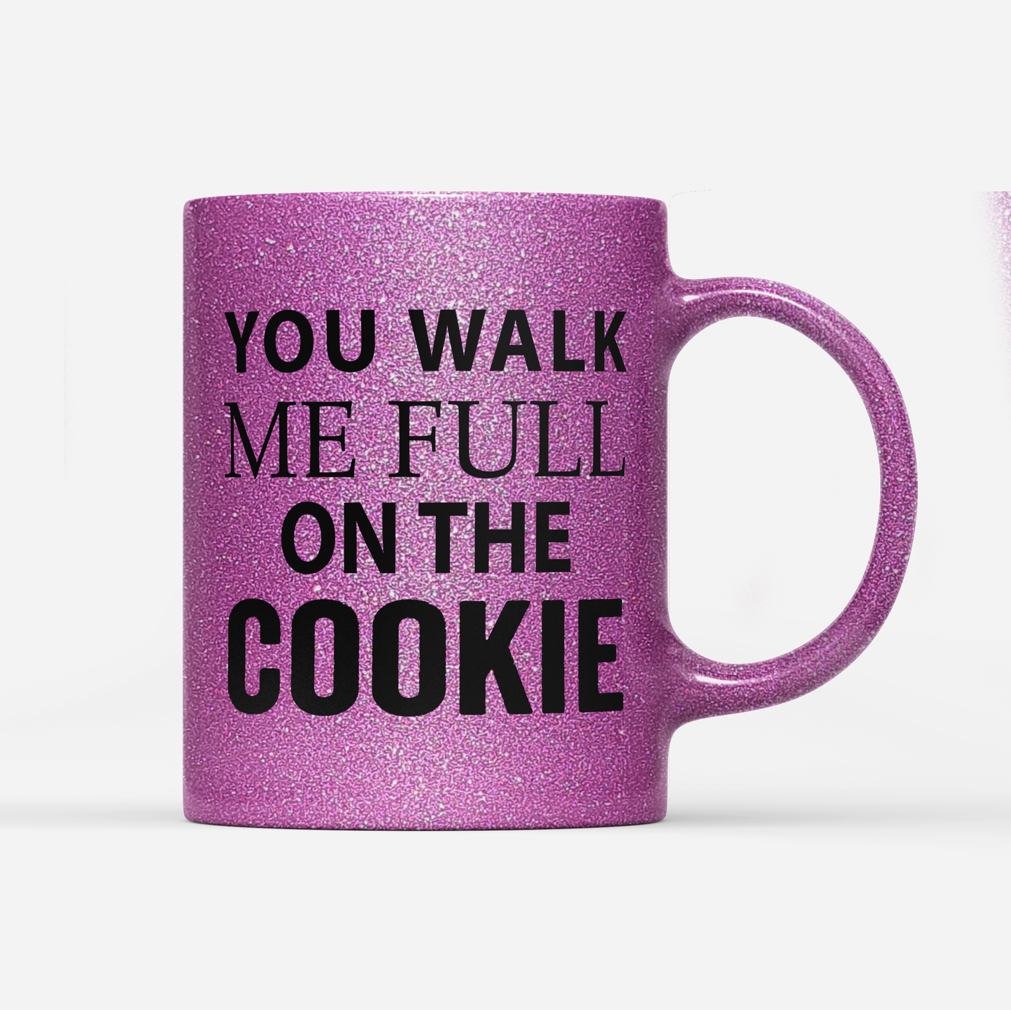Tasse Glitzer Edition You walk me full on the Cookie