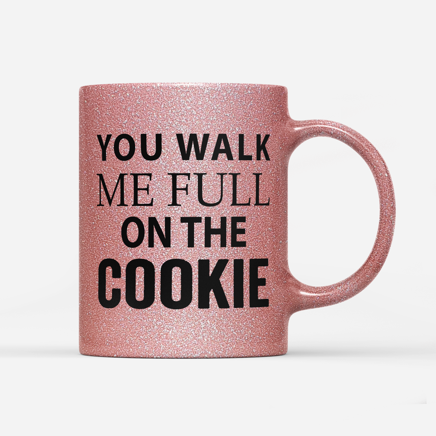 Tasse Glitzer Edition You walk me full on the Cookie