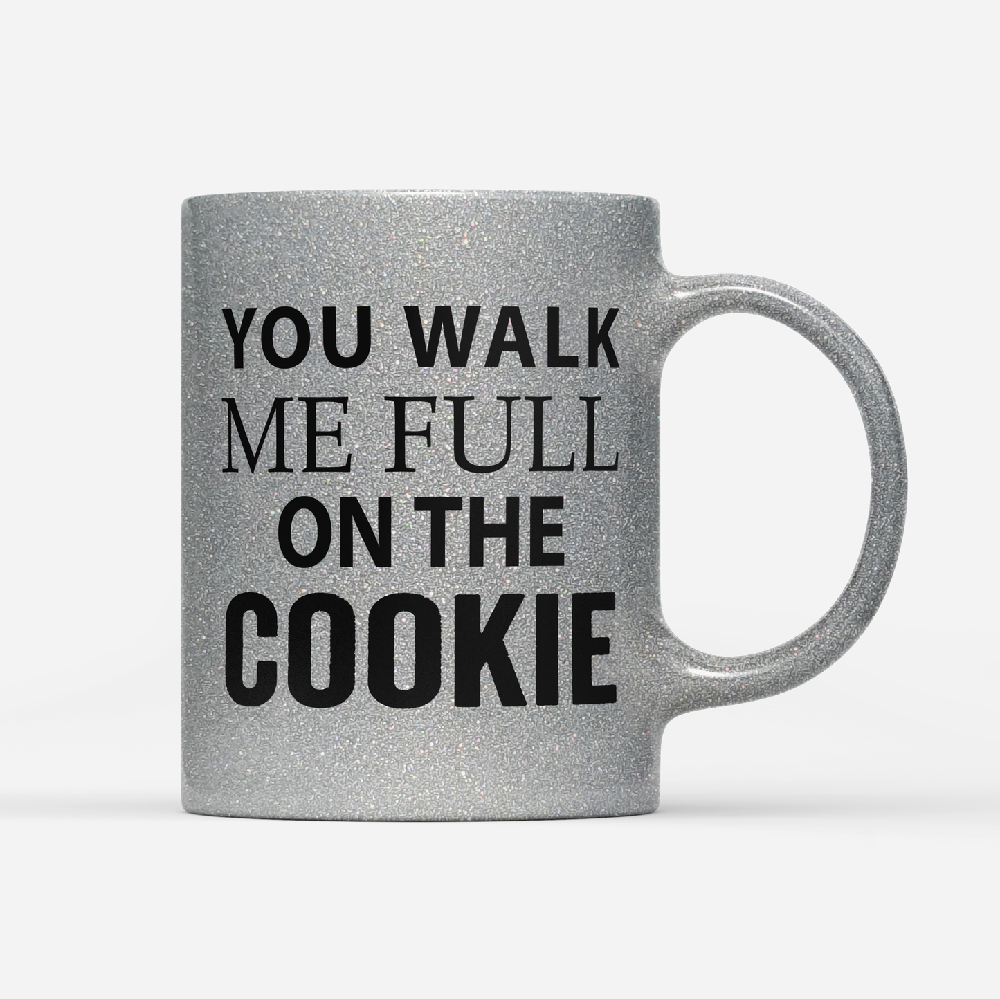 Tasse Glitzer Edition You walk me full on the Cookie
