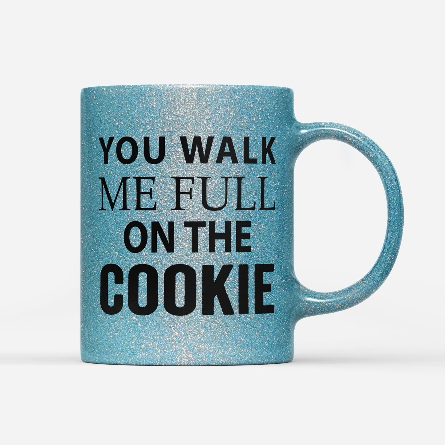 Tasse Glitzer Edition You walk me full on the Cookie