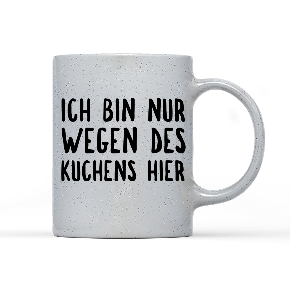 Tasse Magic Ich bin nur wegen des Kuchens hier
