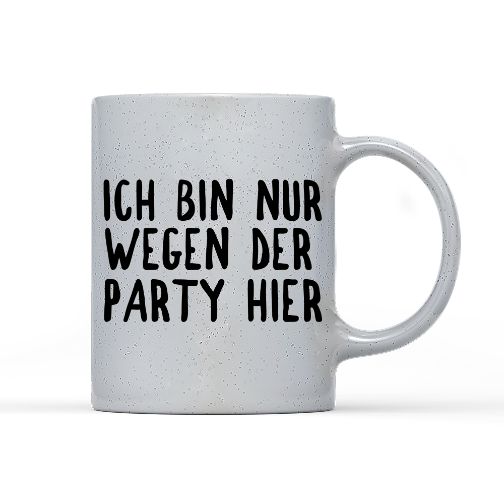 Tasse Magic Ich bin nur wegen der Party hier