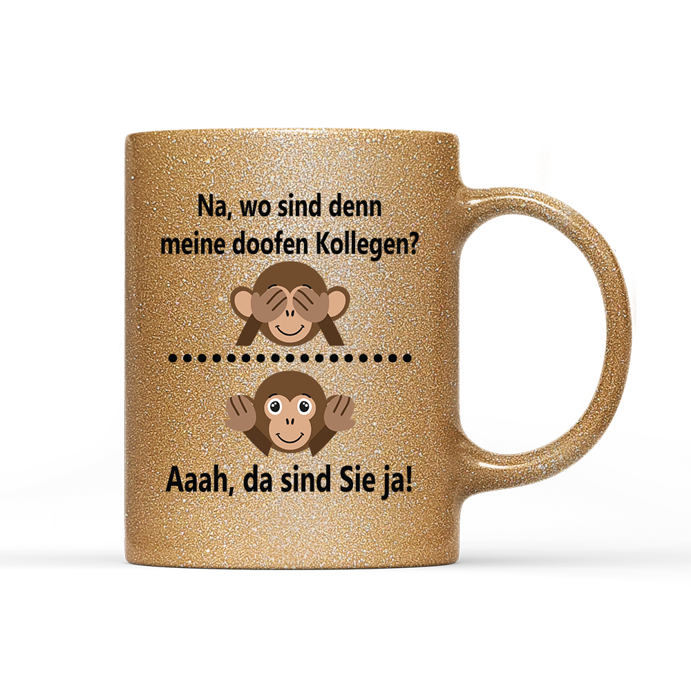 Tasse Glitzer Edition Na, wo sind denn meine doofen Kollegen