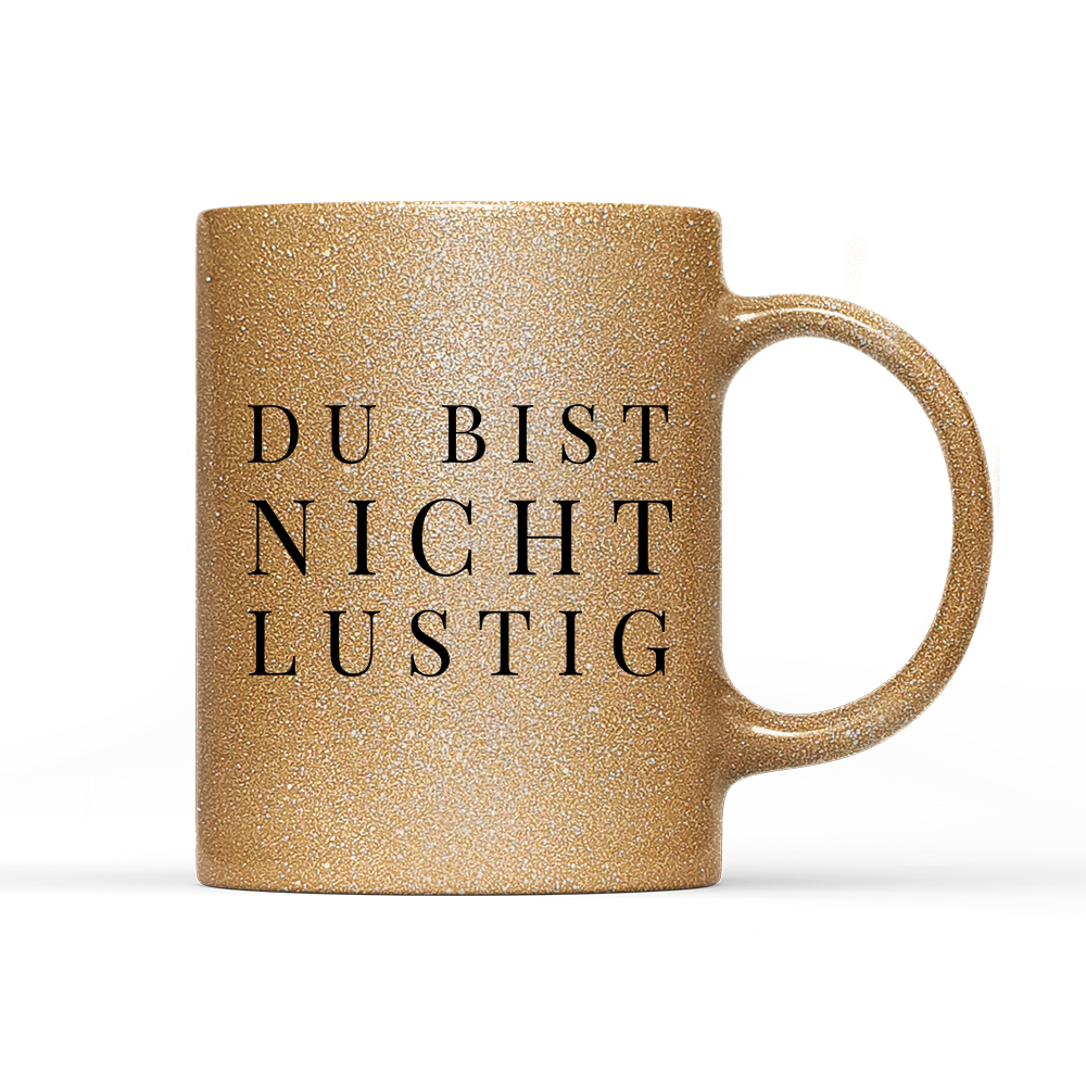 Tasse Glitzer Edition Du bist nicht lustig