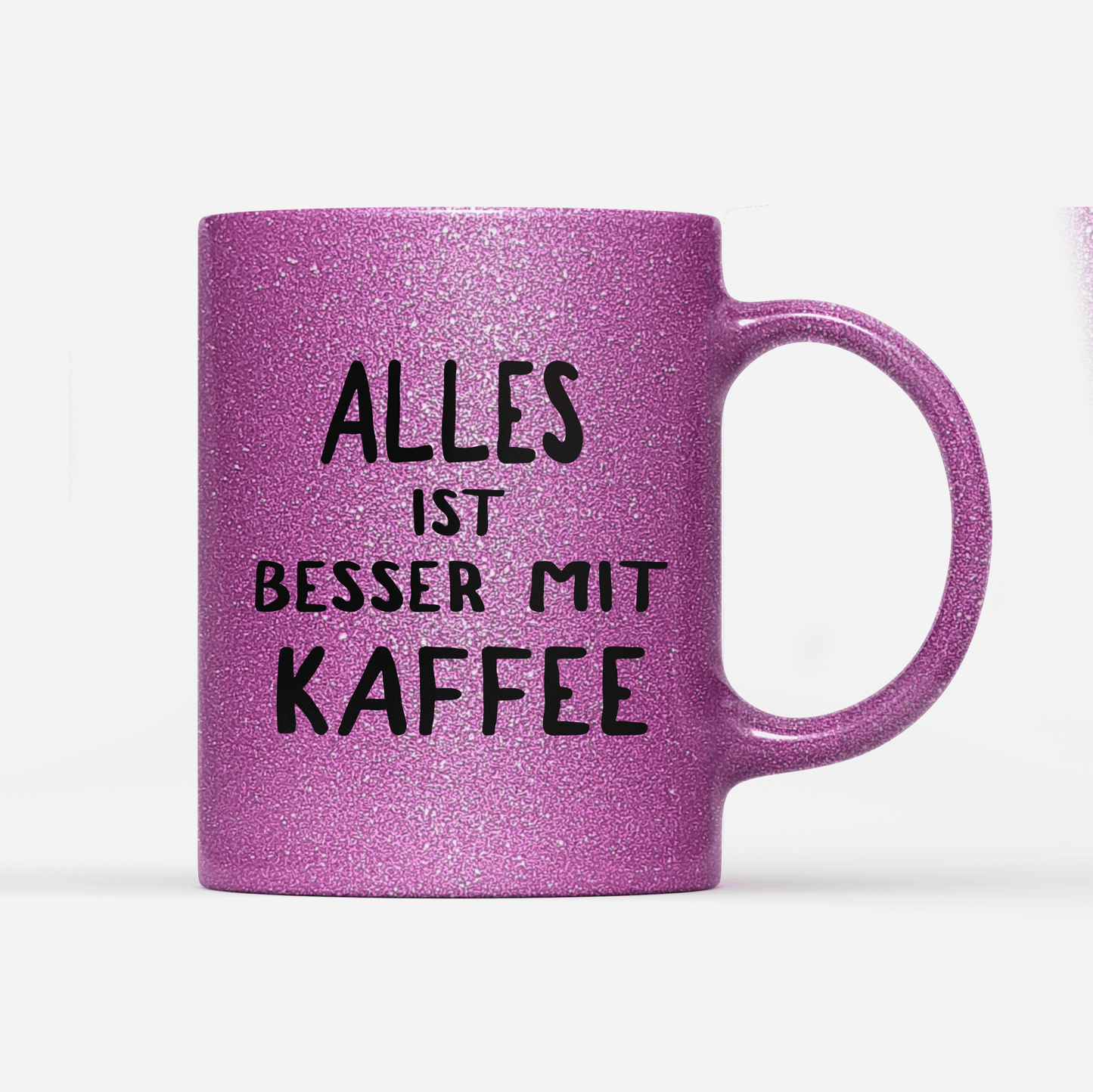 Tasse Glitzer Edition alles ist besser mit kaffee