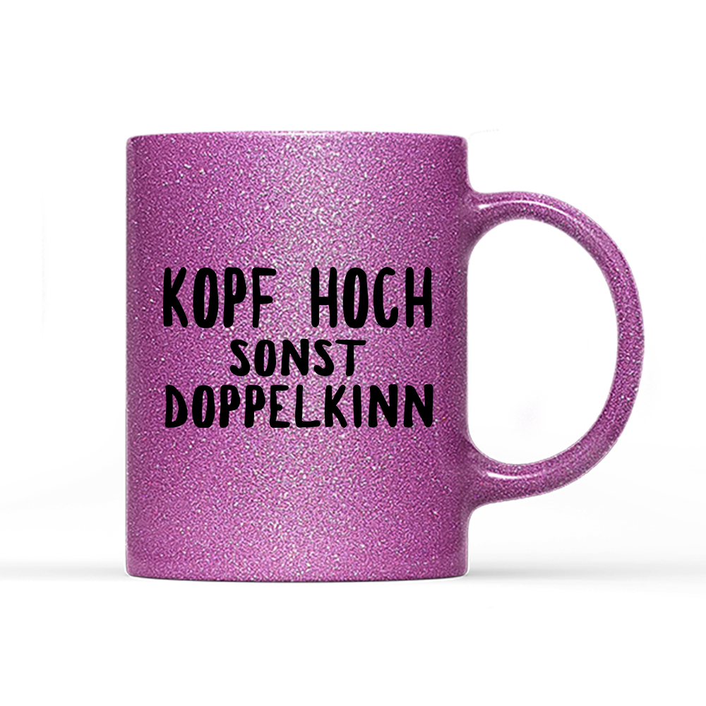 Tasse Glitzer Edition Kopf hoch sonst Doppelkinn