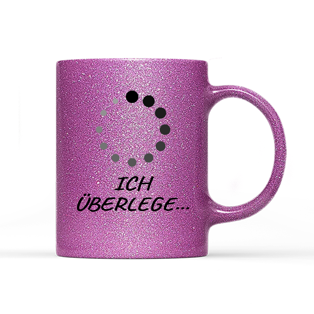Tasse Glitzer Edition Ich überlege