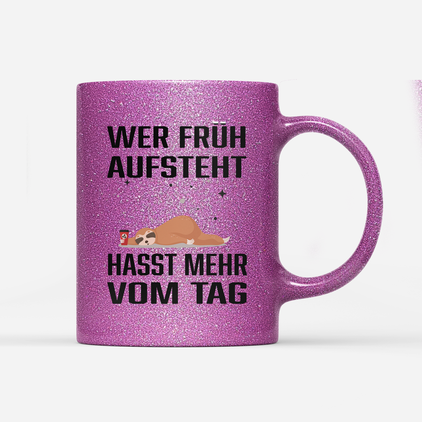 Tasse Glitzer Wer früh aufsteht hasst mehr vom Tag