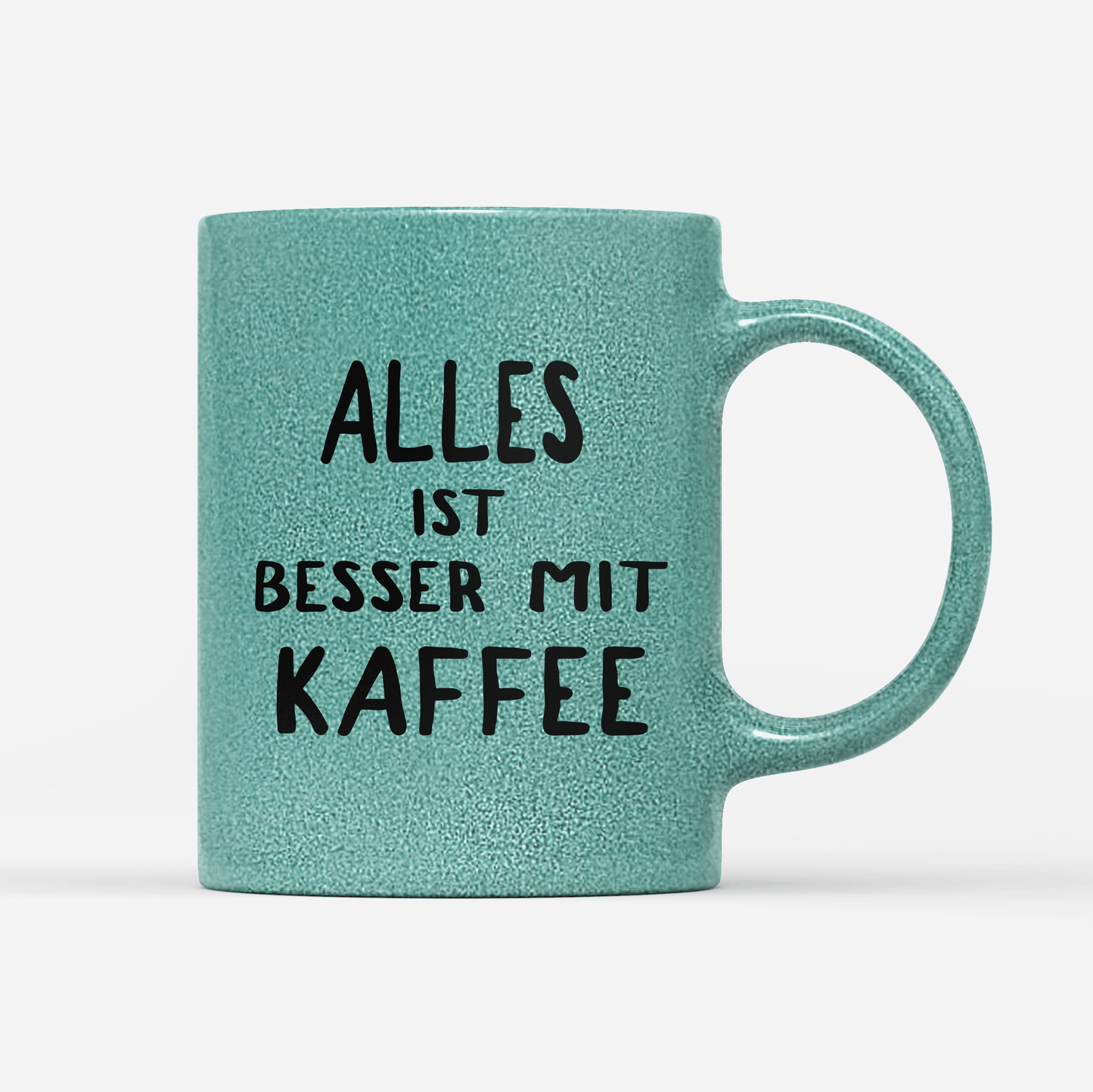 Tasse Glitzer Edition alles ist besser mit kaffee