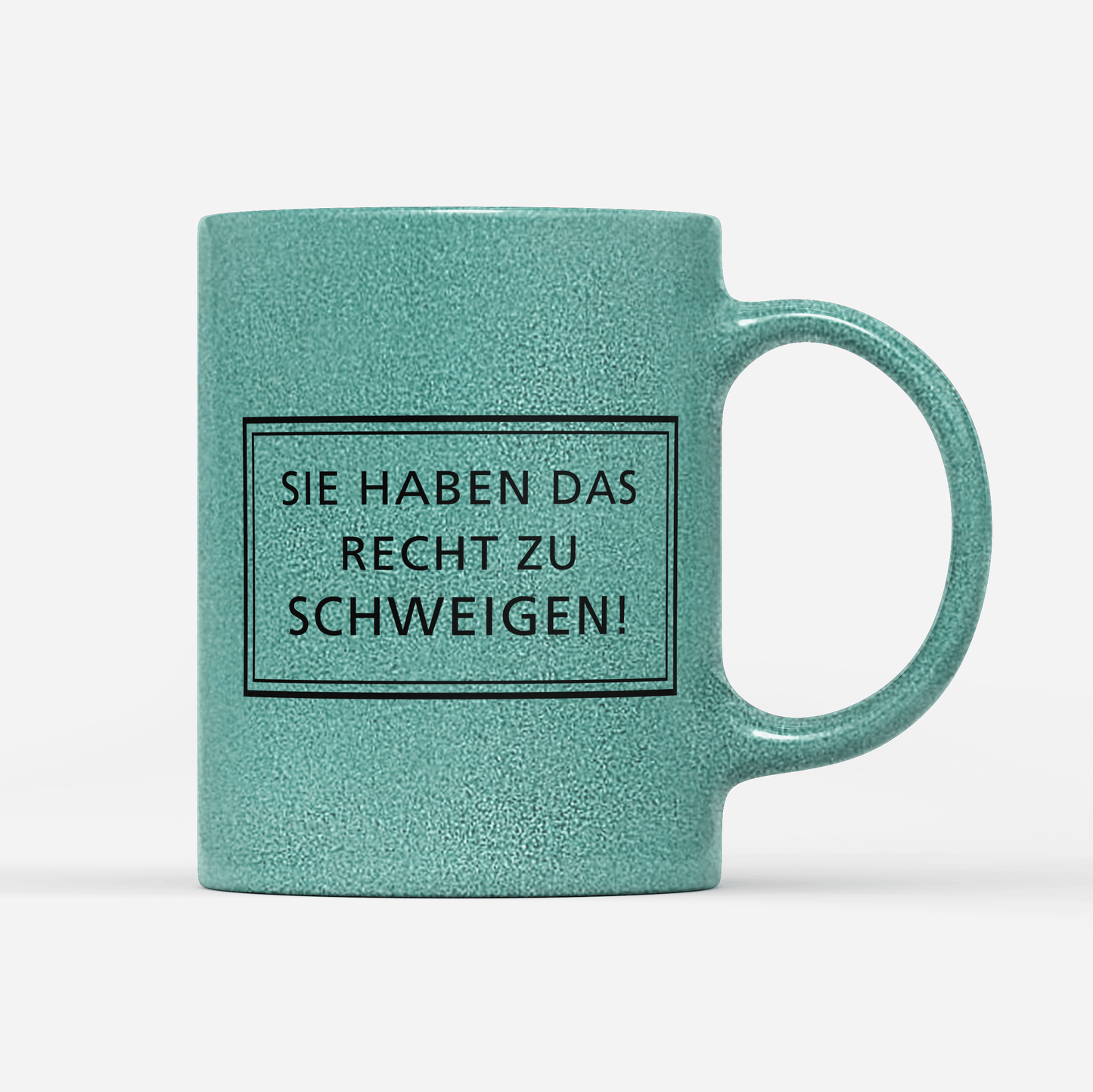 Tasse Glitzer Edition Sie haben das Recht zu schweigen