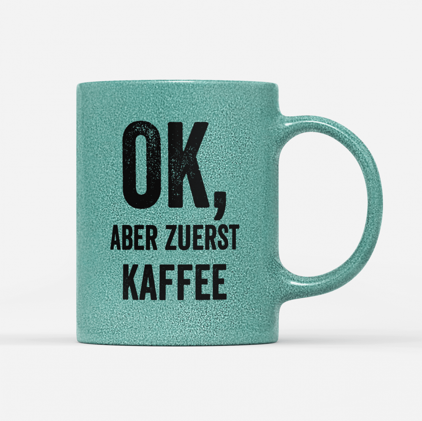 Tasse Glitzer Edition Ok aber zuerst Kaffee V2