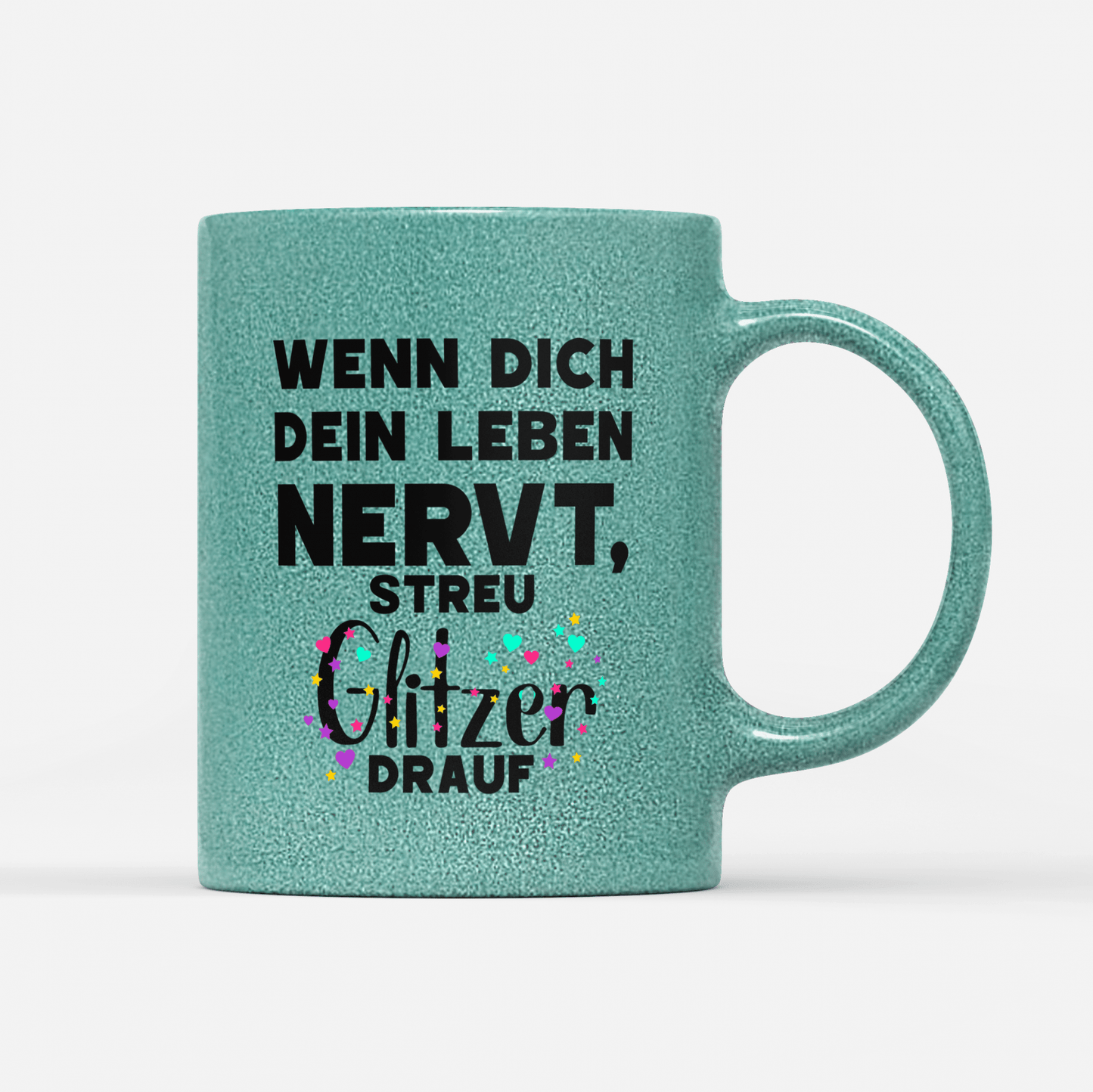 Tasse Glitzer Edition Wenn dich dein Leben nervt streu Glitzer drauf