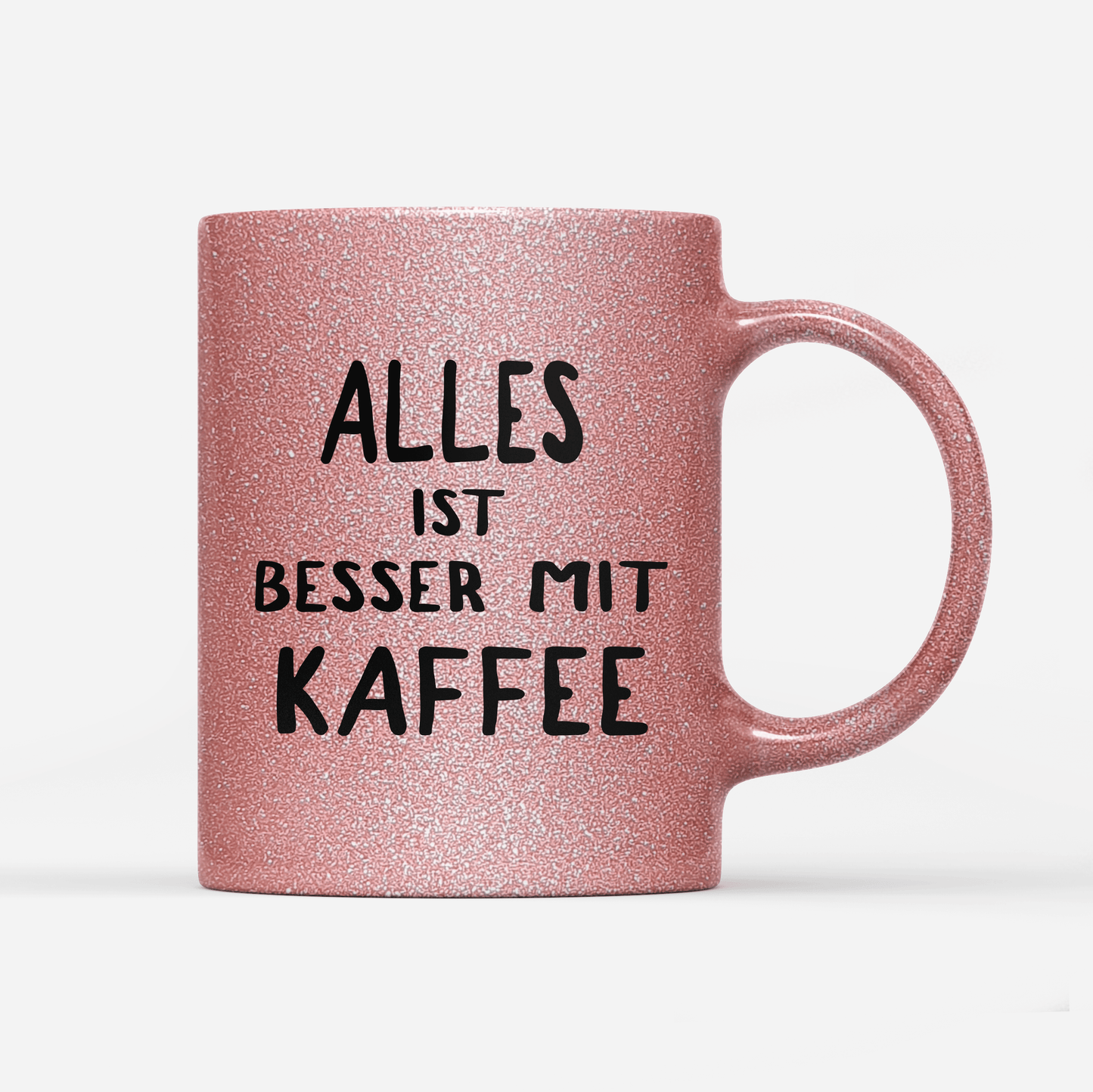 Tasse Glitzer Edition alles ist besser mit kaffee