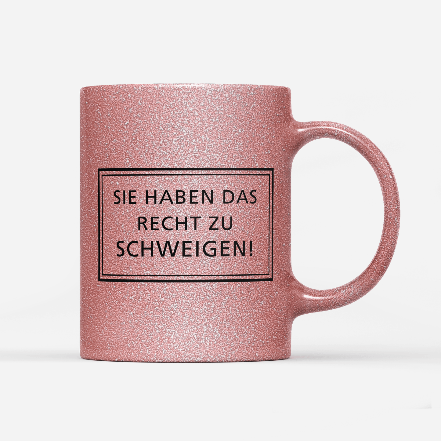 Tasse Glitzer Edition Sie haben das Recht zu schweigen