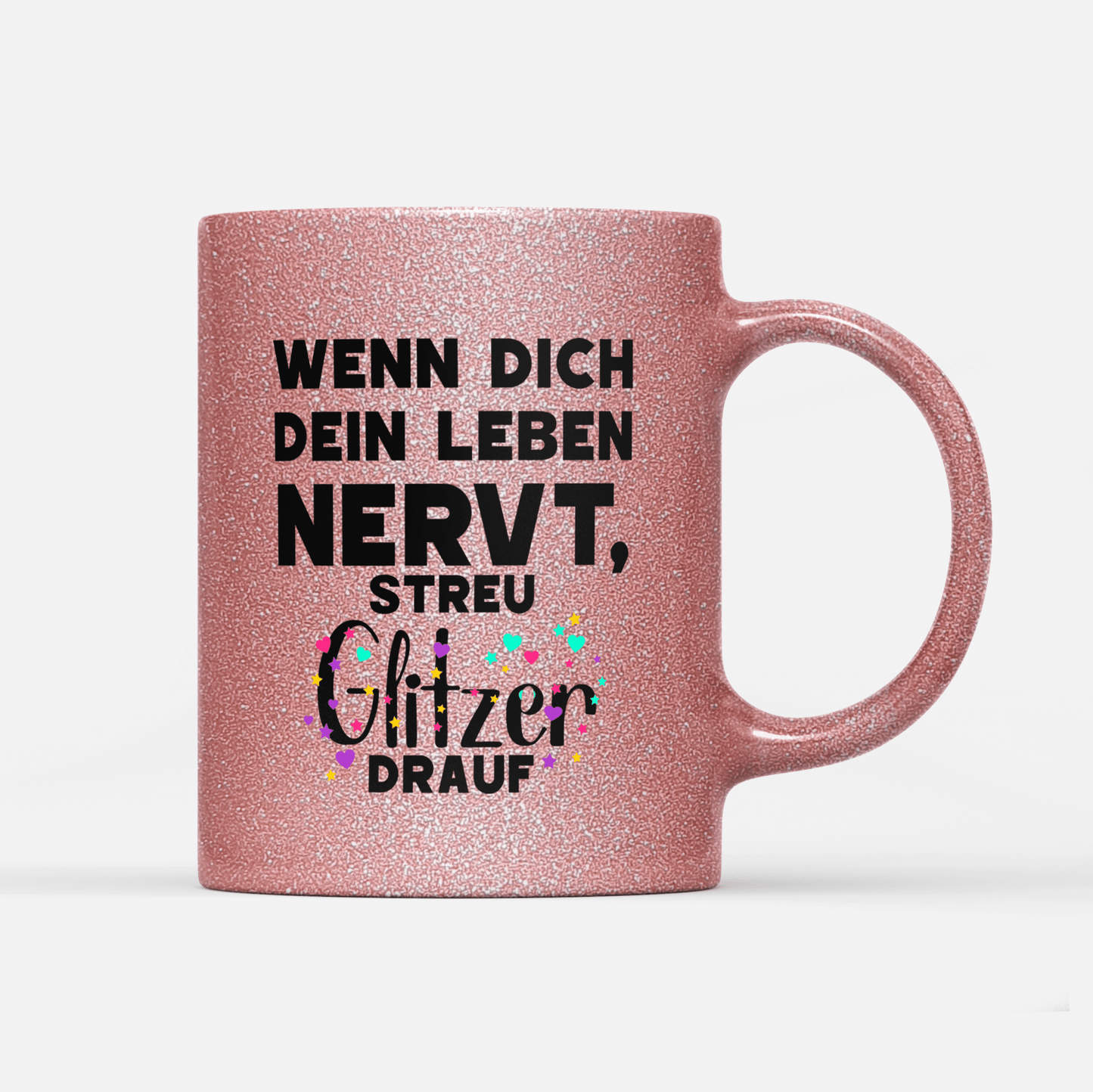 Tasse Glitzer Edition Wenn dich dein Leben nervt streu Glitzer drauf