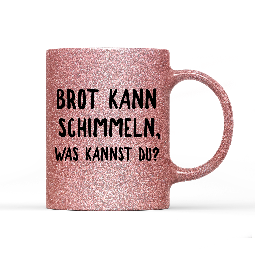 Tasse Glitzer Brot kann schimmeln