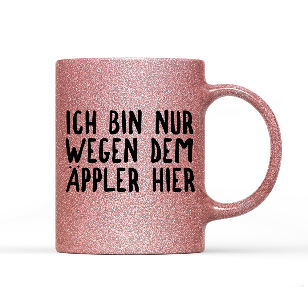 Tasse Glitzer Ich bin nur wegen dem Äppler hier