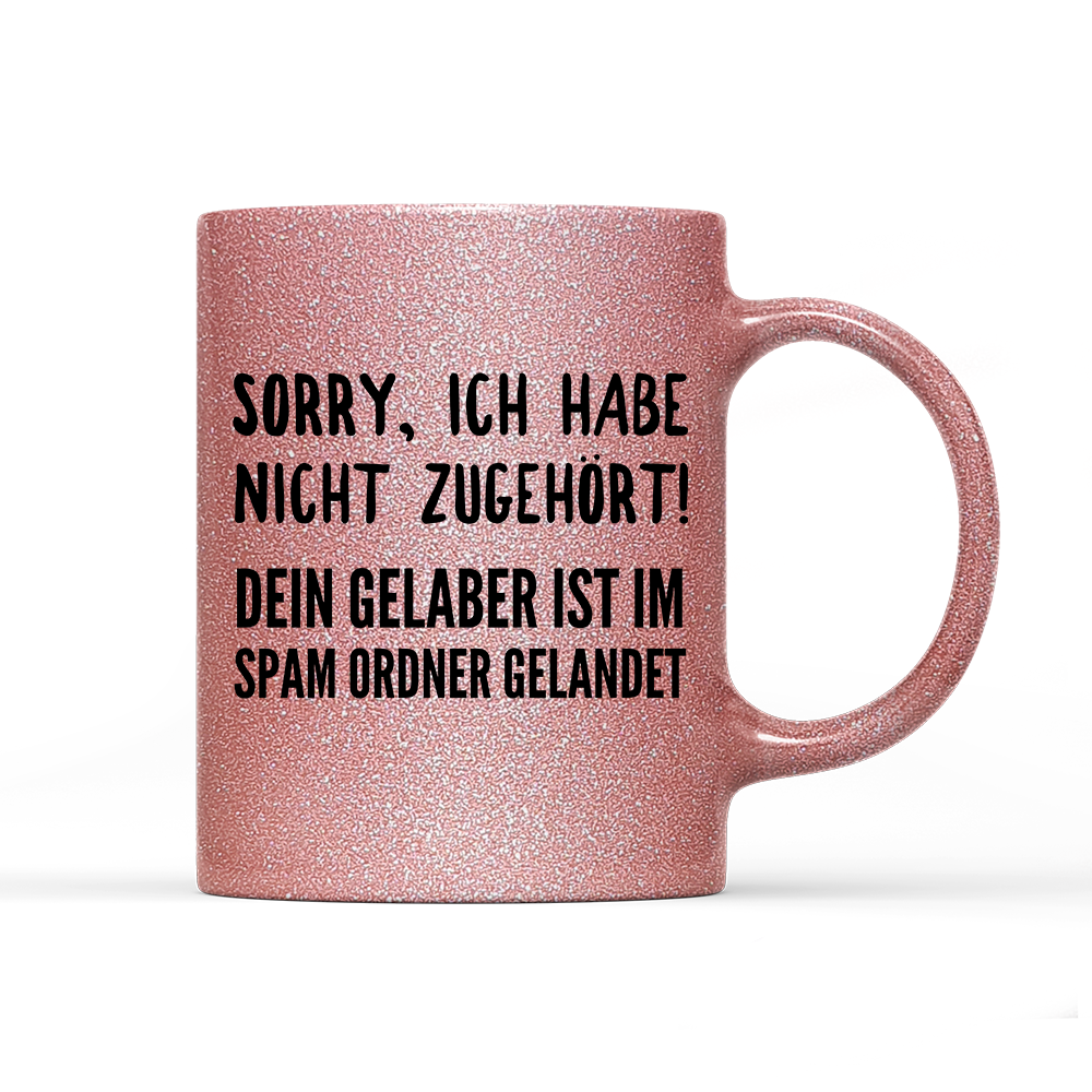 Tasse Glitzer Edition Sorry ich habe nicht zugehört