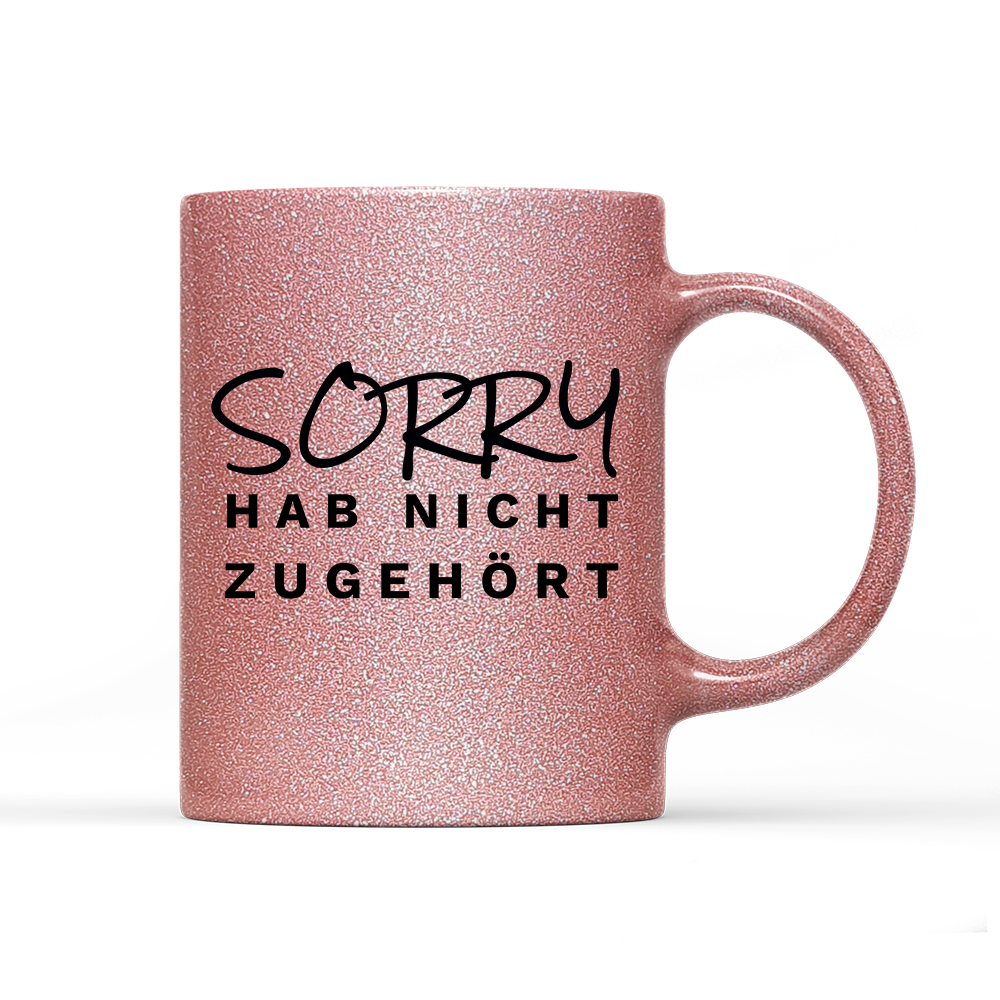 Tasse Glitzer Edition Sorry hab nicht zugehört