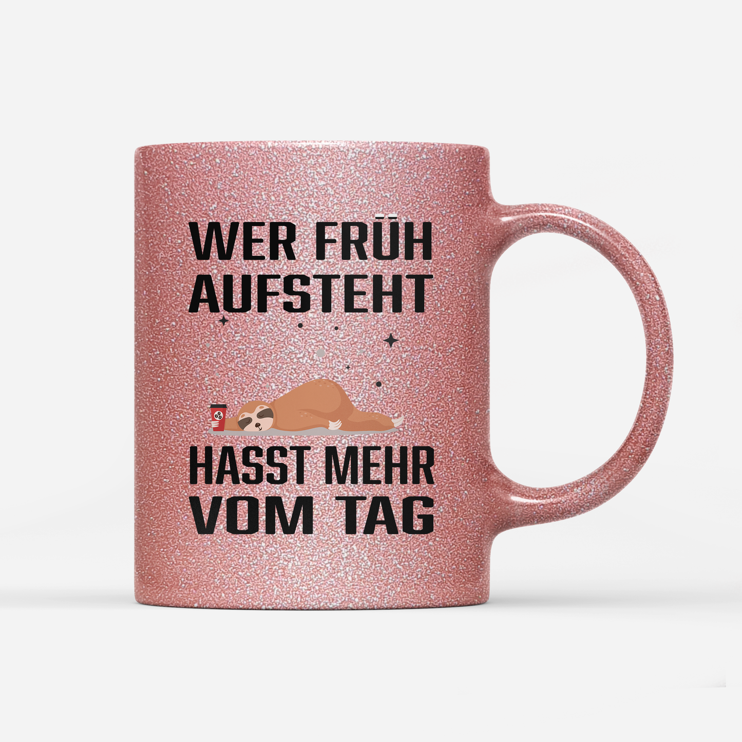 Tasse Glitzer Wer früh aufsteht hasst mehr vom Tag