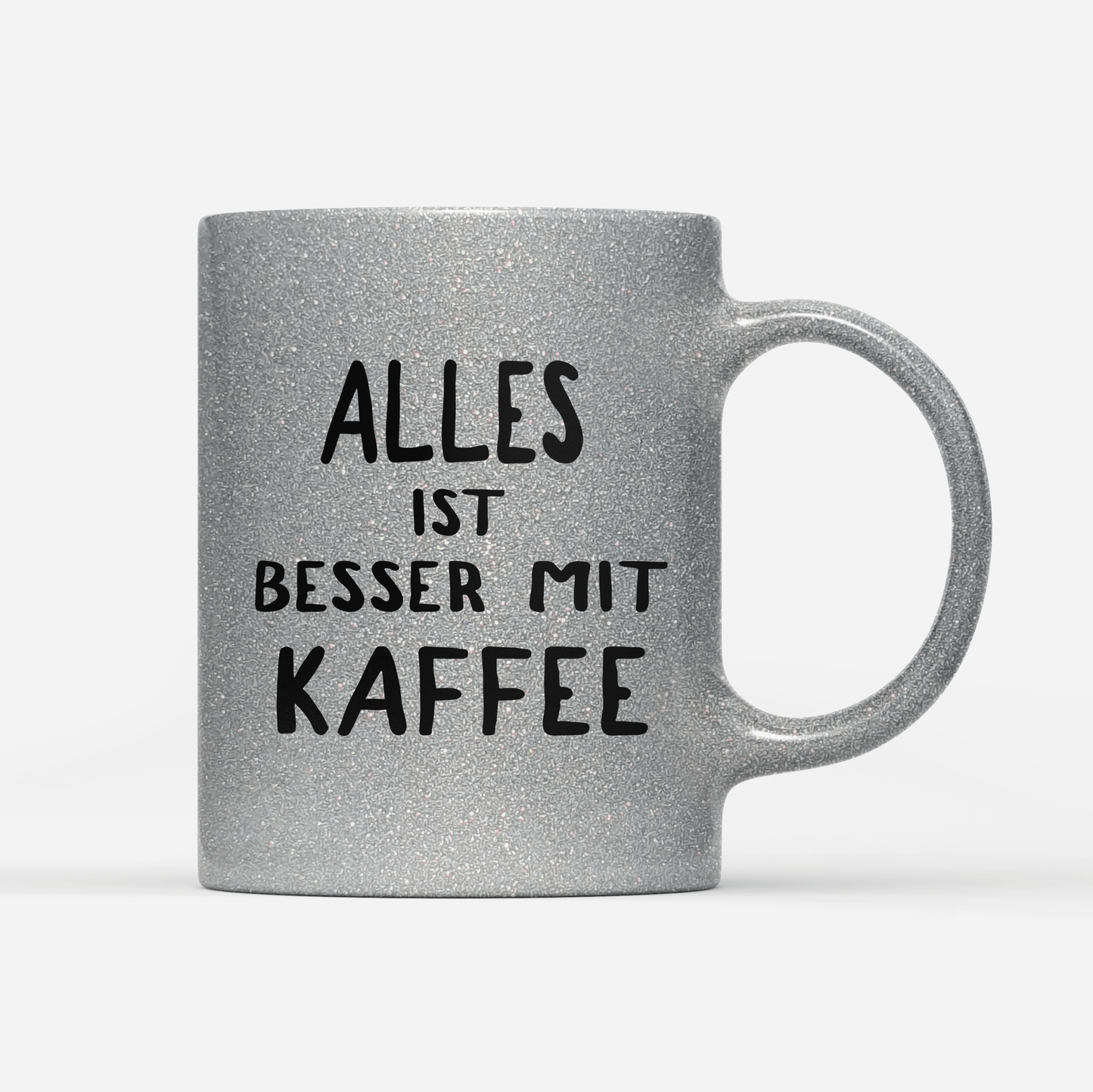 Tasse Glitzer Edition alles ist besser mit kaffee