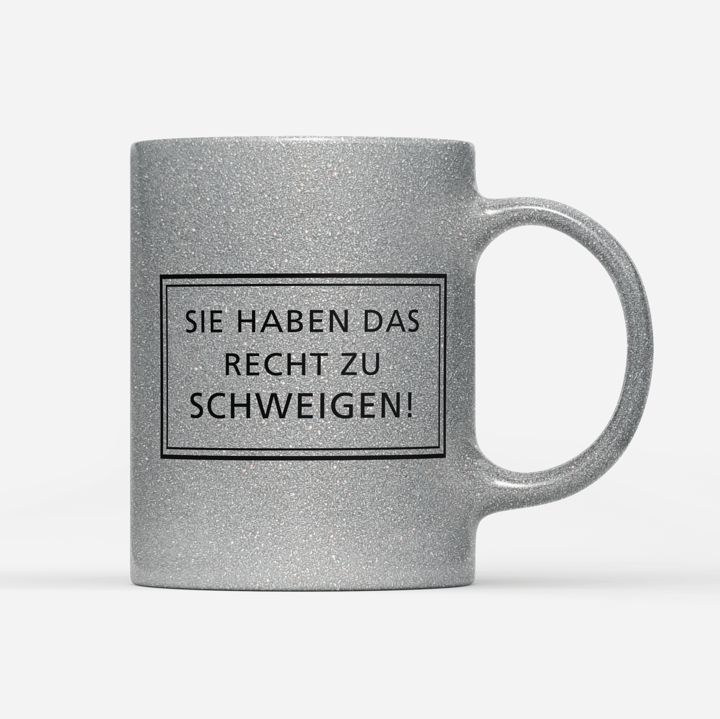 Tasse Glitzer Edition Sie haben das Recht zu schweigen