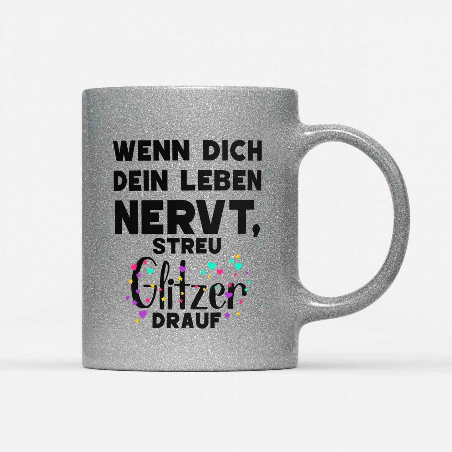 Tasse Glitzer Edition Wenn dich dein Leben nervt streu Glitzer drauf