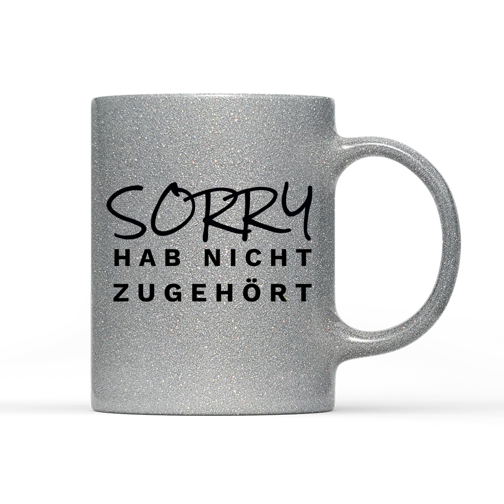 Tasse Glitzer Edition Sorry hab nicht zugehört