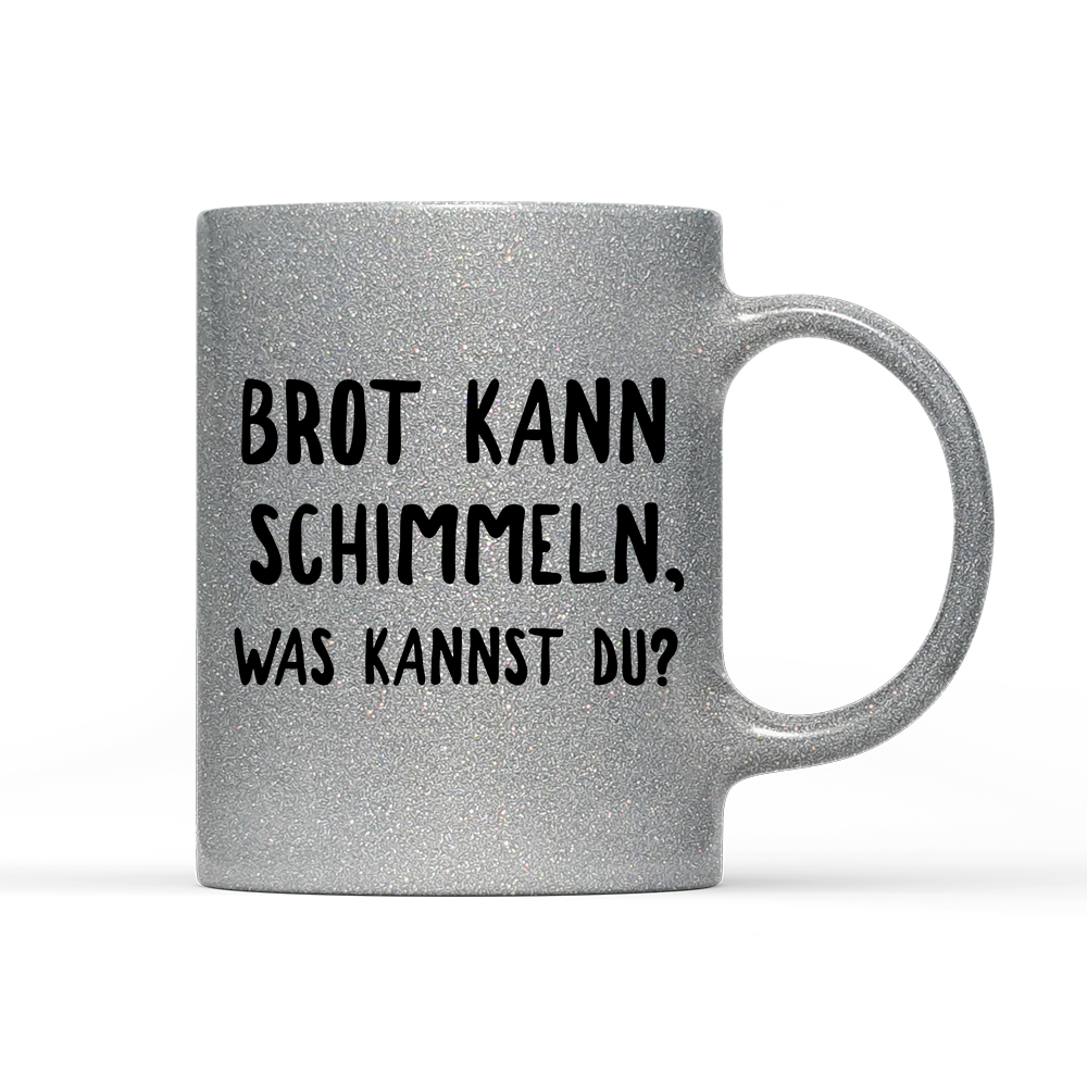 Tasse Glitzer Brot kann schimmeln