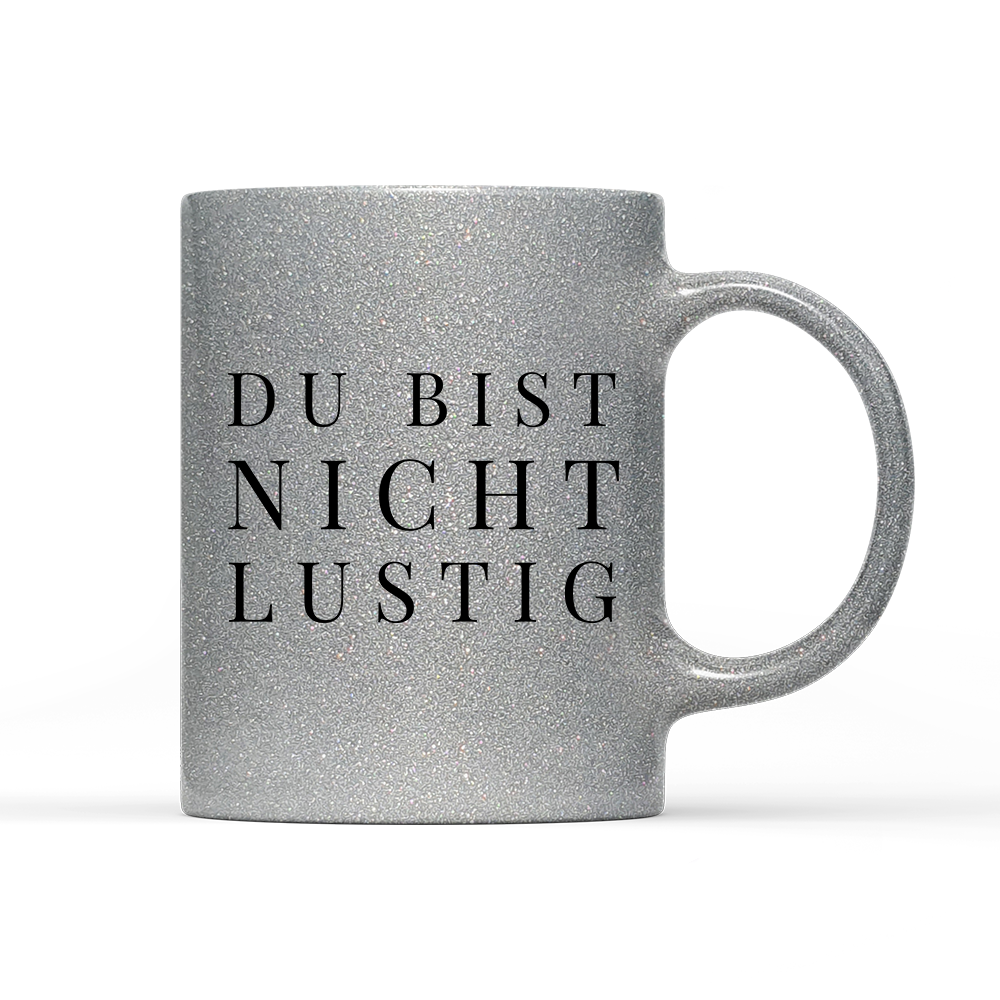 Tasse Glitzer Edition Du bist nicht lustig