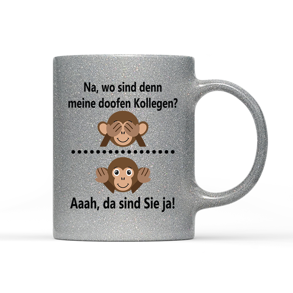 Tasse Glitzer Edition Na, wo sind denn meine doofen Kollegen