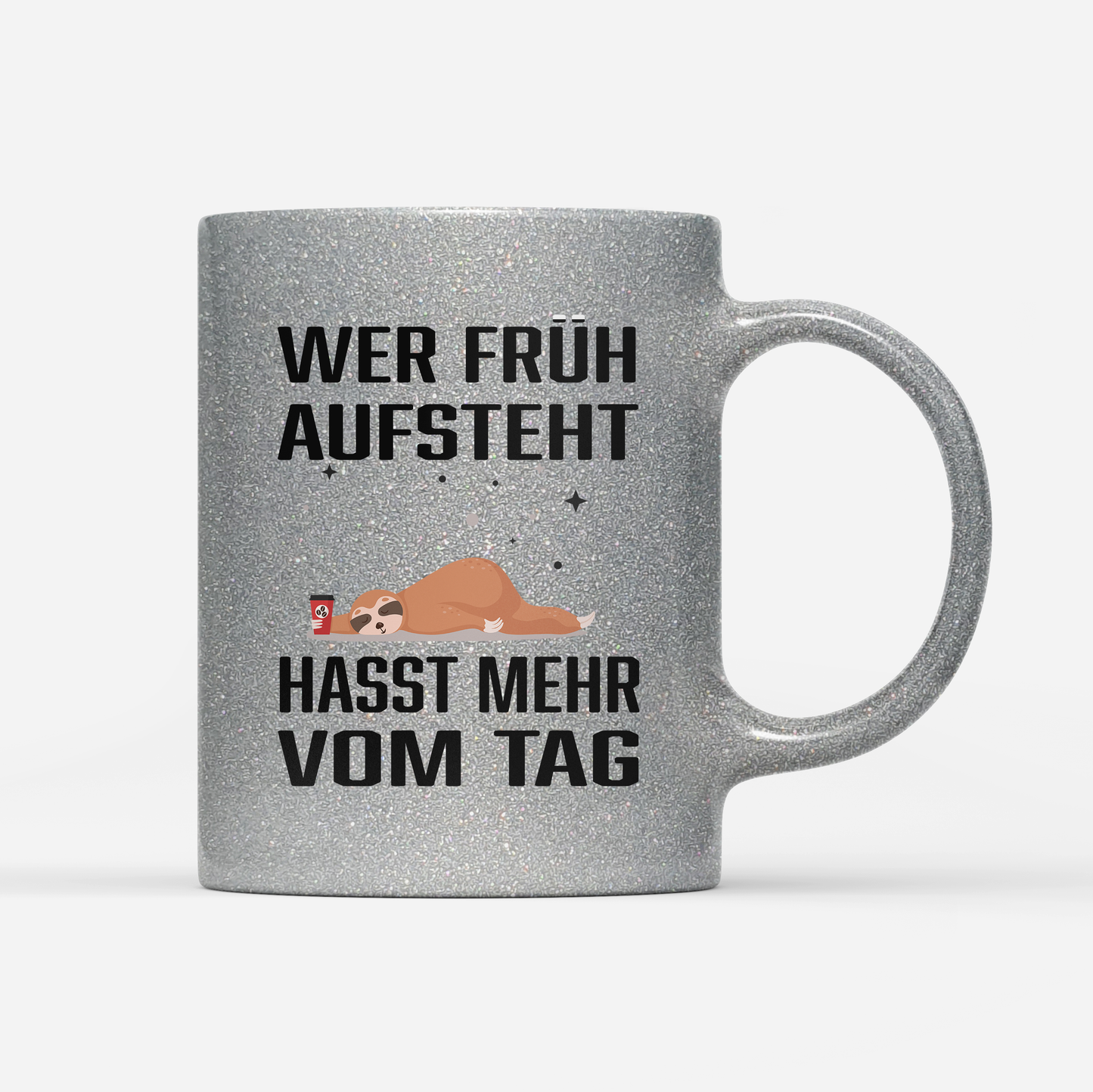 Tasse Glitzer Wer früh aufsteht hasst mehr vom Tag