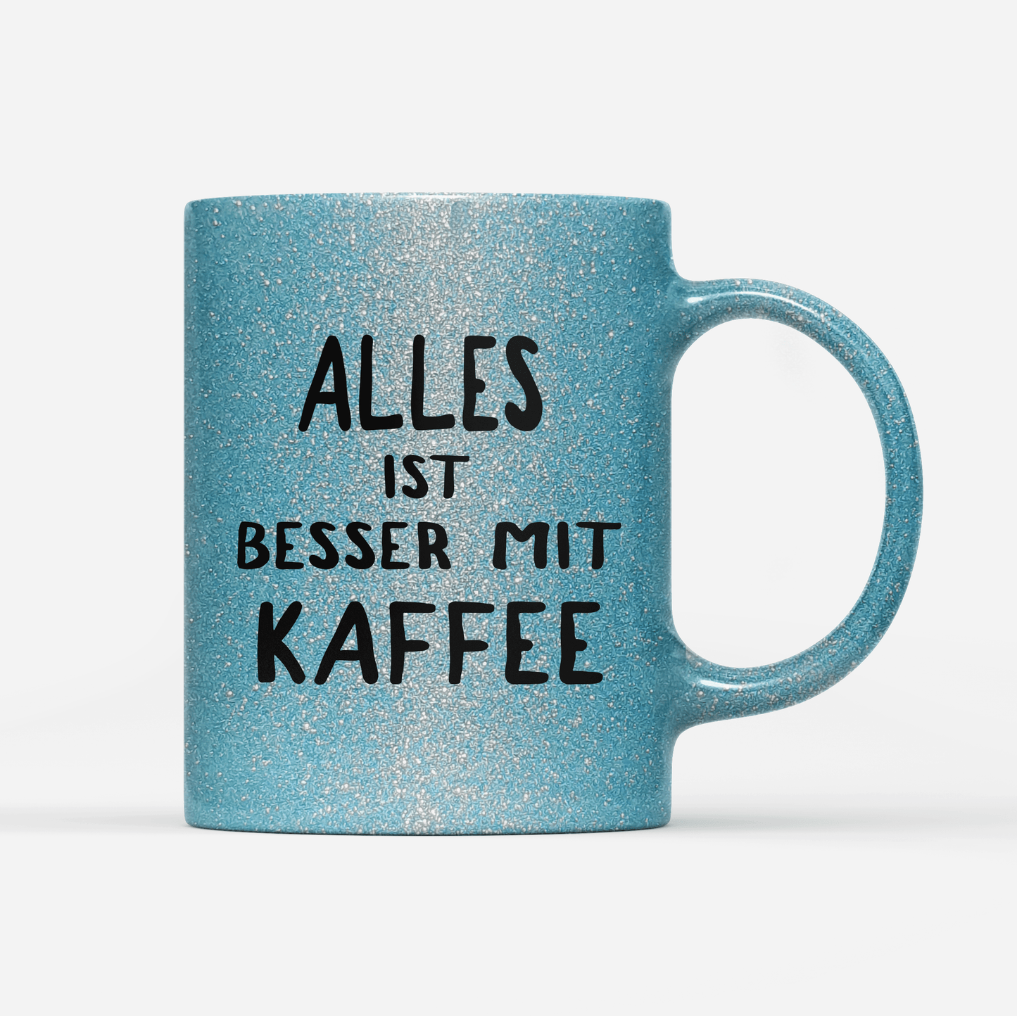 Tasse Glitzer Edition alles ist besser mit kaffee