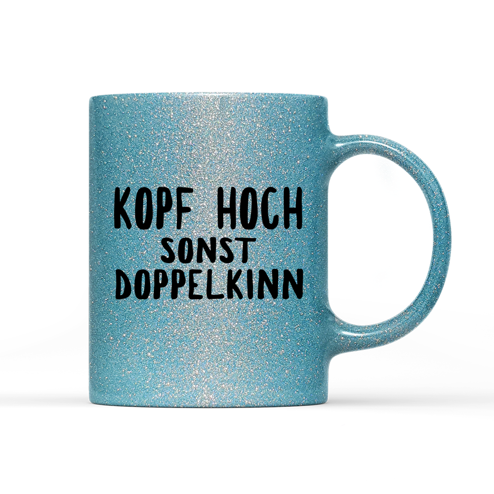 Tasse Glitzer Edition Kopf hoch sonst Doppelkinn