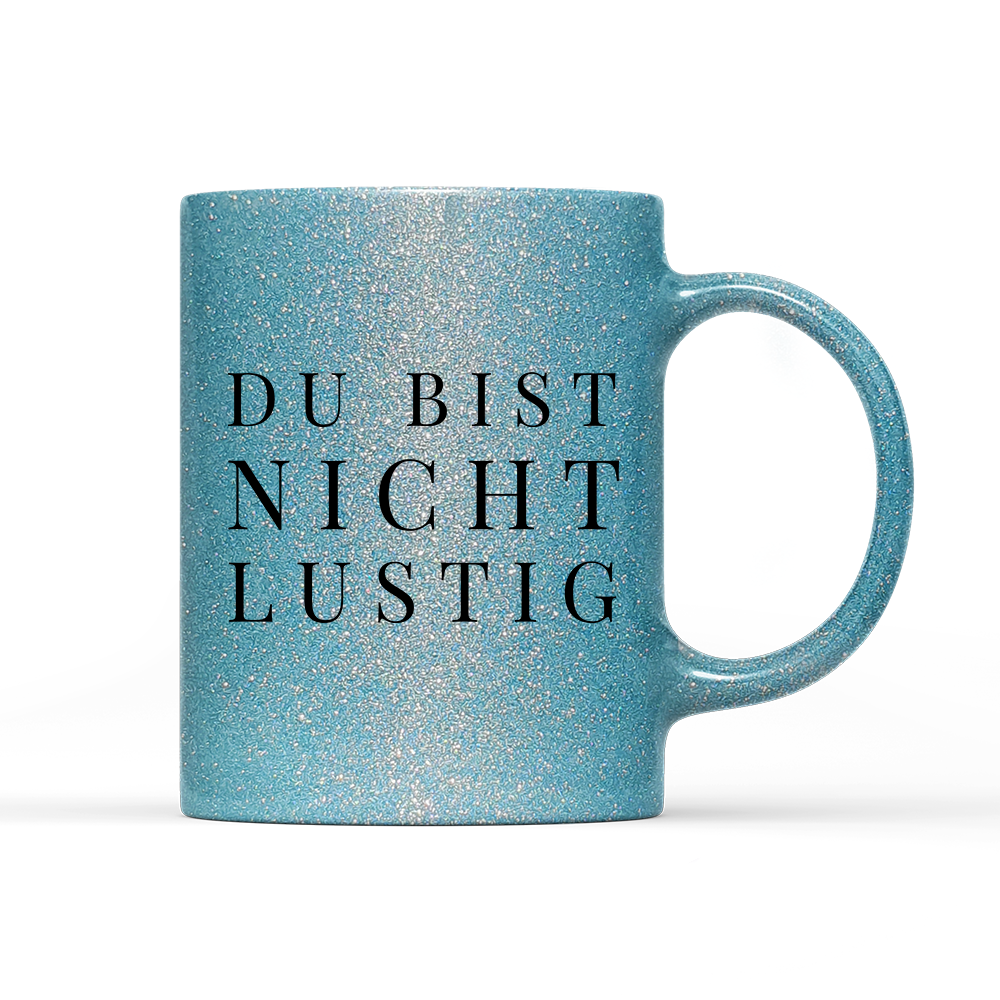 Tasse Glitzer Edition Du bist nicht lustig