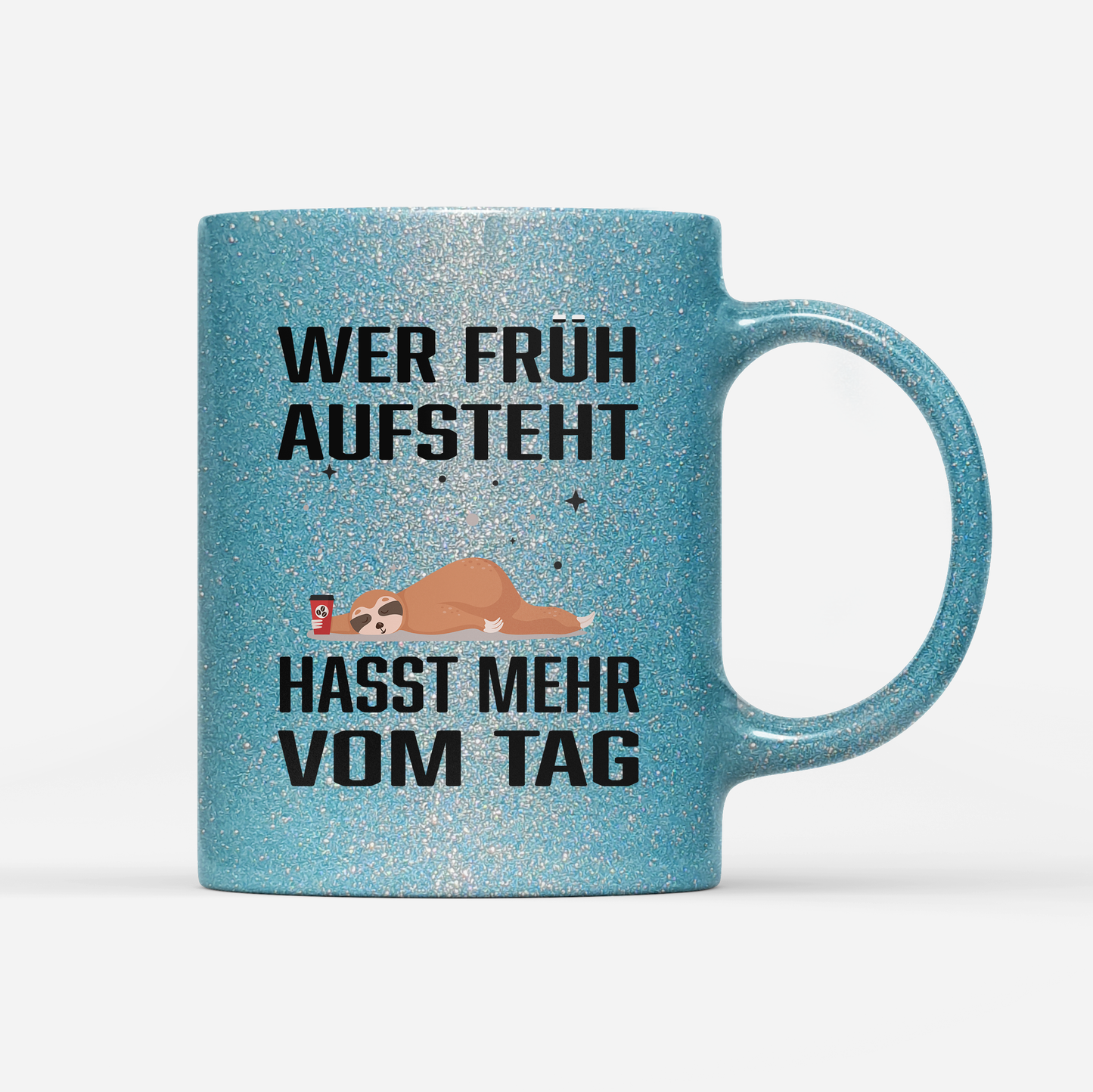 Tasse Glitzer Wer früh aufsteht hasst mehr vom Tag