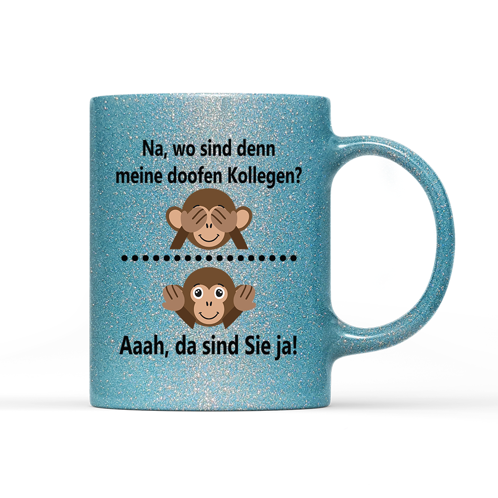 Tasse Glitzer Edition Na, wo sind denn meine doofen Kollegen