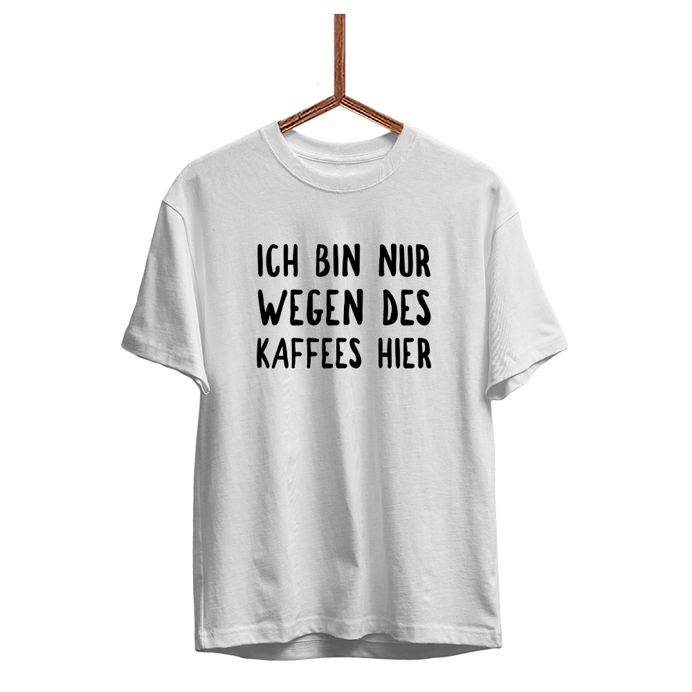 Herren T-Shirt Ich bin nur wegen des Kaffees hier