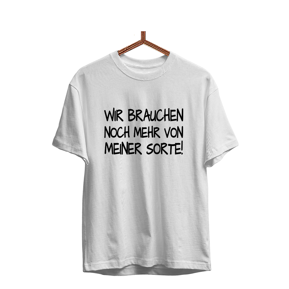 Herren T-Shirt Wir brauchen noch mehr von meiner Sorte!