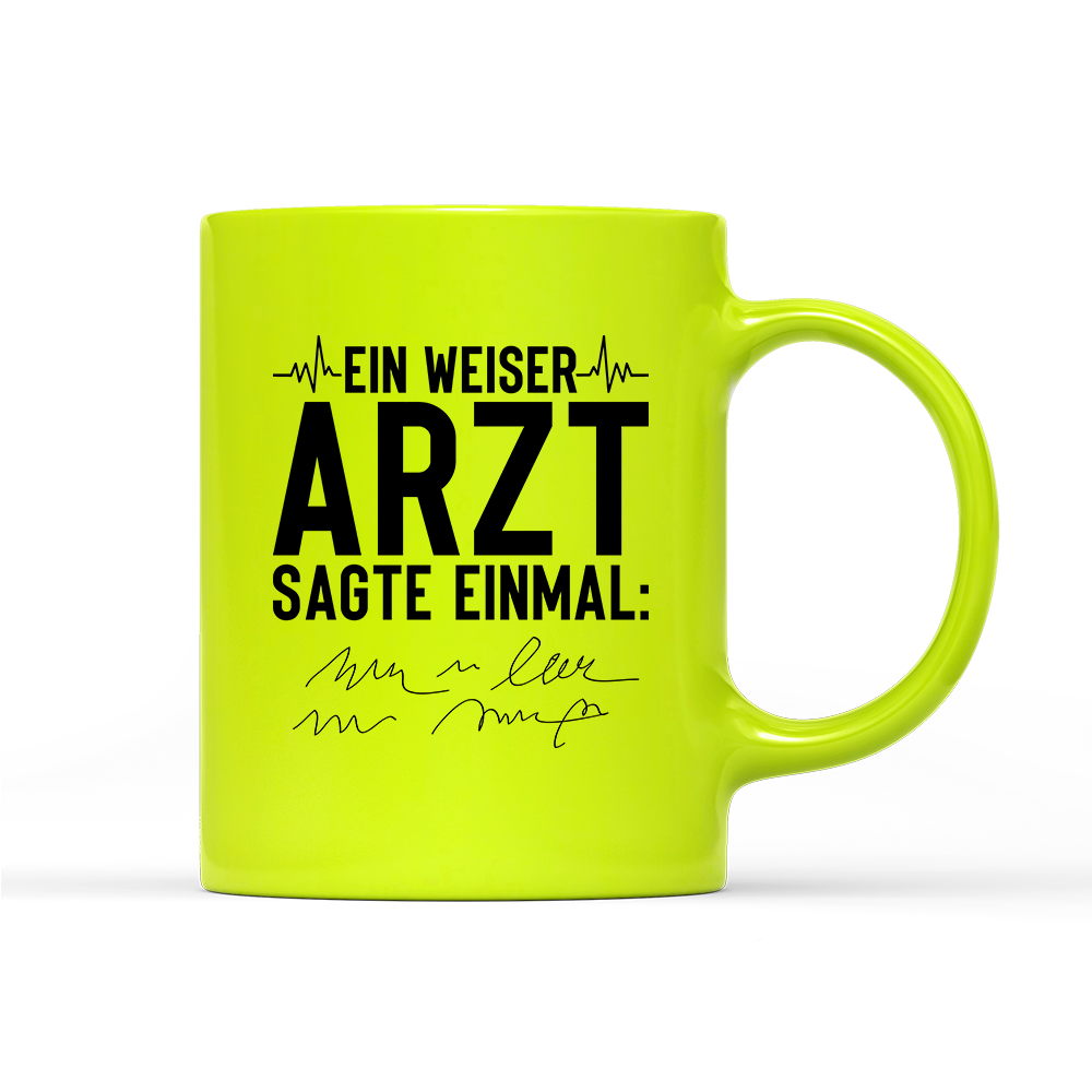 Tasse Neon Ein weiser Arzt sagte einmal