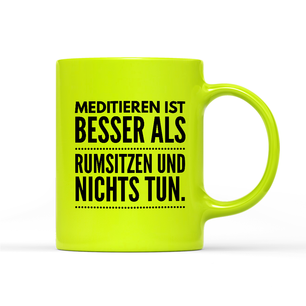 Tasse Neon Meditieren ist besser als rumsitzen und nichts tun