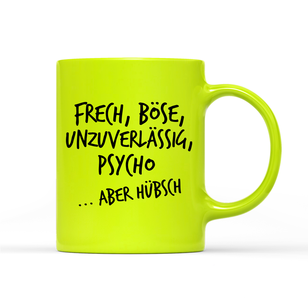 Tasse Neon Frech, böse, unzuverlässig, Psycho aber hübsch
