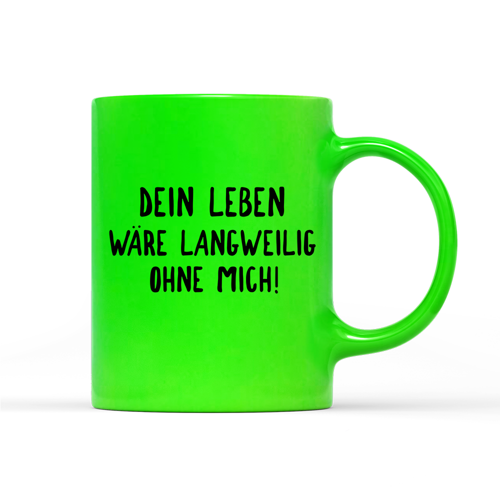 Tasse Neon Langweilig ohne mich
