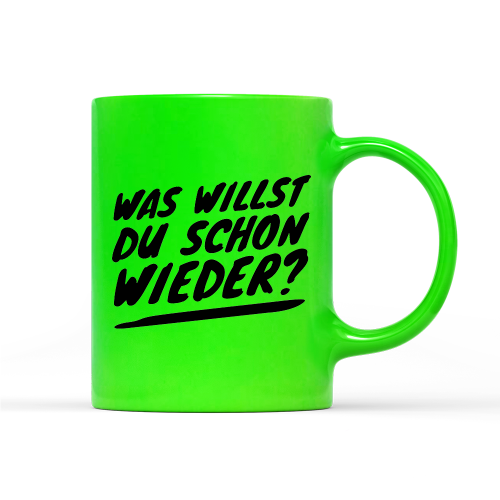 Tasse Neon Was willst du schon wieder?