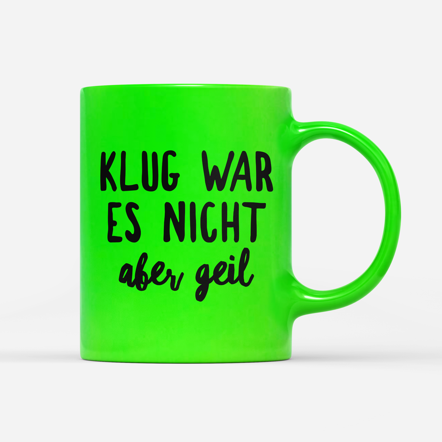Tasse Neon Klug war es nicht aber geil